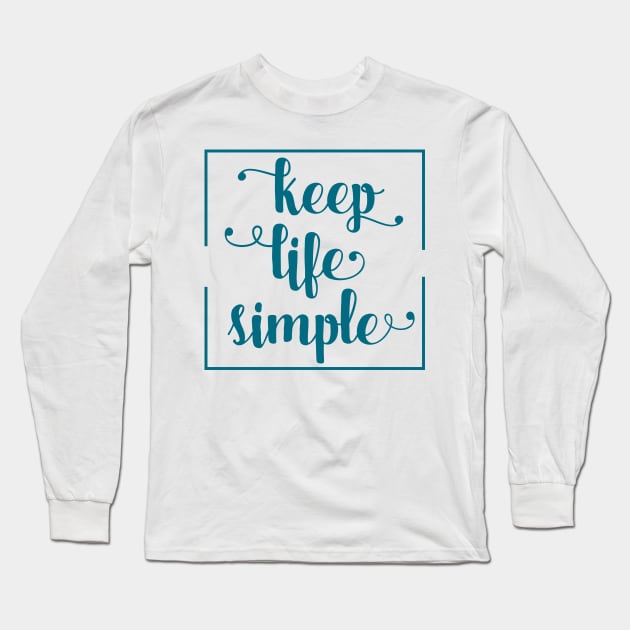 Keep Life Simple / success and motivational quote Long Sleeve T-Shirt by Naumovski